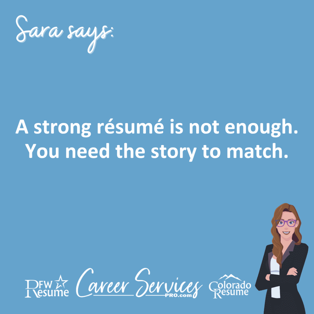 A strong résumé is not enough. You need the story to match.